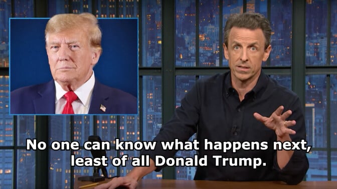 Seth Meyers on Late Night with Seth Meyers. A quote reads: "No one can know what happens next, least of all Donald Trump."